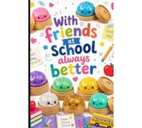 With friends at school always better: A Heartwarming Notebook for Friendship, Learning, Happy Memories & School Adventures