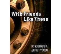 With Friends Like These