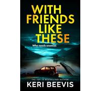 With Friends Like These: A gripping psychological thriller full of buried secrets from the million-copy success Keri Beevis