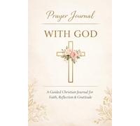 With God: A Prayer Journal: A Guided Christian Devotional for Daily Prayer, Reflection, and Deepening Your Faith