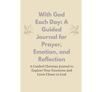 With God Each Day: A Guided Journal for Prayer, Emotion, and Reflection