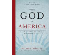 With God in America: The Spiritual Legacy of an Unlikely Jesuit