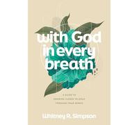 With God in Every Breath: A Guide to Drawing Closer to Jesus through Your Senses