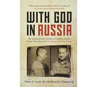 With God in Russia: The Inspiring Classic Account of a Catholic Priest's Twenty-three Years in Soviet Prisons and Labor Camps