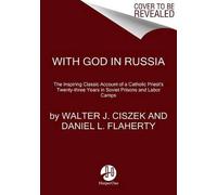 With God In Russia: The Inspiring Classic Account of a Catholic Priest's Twenty-three Years in Soviet Prisons and Labor Camps
