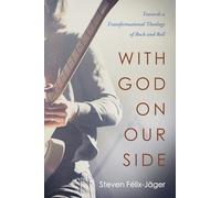 With God on Our Side: Towards a Transformational Theology of Rock and Roll