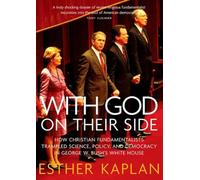 With God On Their Side: How Christian Fundamentalists Trampled Science, Policy, And Democracy In George W. Bush's White House