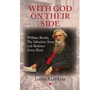 With God on their Side: William Booth, The Salvation Army and Skeleton Army Riots