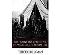 With Grant and Meade from the Wilderness to Appomattox