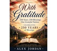 With Gratitude 250 Years. 250 Blessings. One Grateful Nation: Celebrating America's 250th Anniversary America's 250th Anniversary Edition