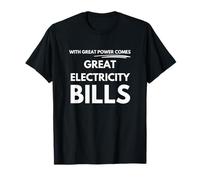 With great power comes great electricity bills T-Shirt
