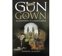 With Gun & Gown: The Autobiography of a Soldier & Scholar: The Autobiography Of A Soldier and Scholar (RAF & Military Aviation: War Stories, True Stories of Flight, and Survival)