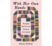 With Her Own Hands : Women Weaving Their Stories