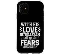With His Love He Will Calm All Your Fears Zephaniah 3:17 Case for iPhone 11