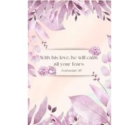 With his love, he will calm all your fears Zephaniah 3:17: Notebook (6x9)