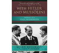 With Hitler and Mussolini: Memoirs of a Nazi Interpreter