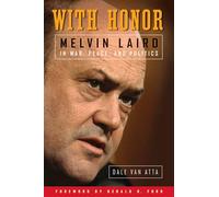 With Honor: Melvin Laird in War, Peace, and Politics