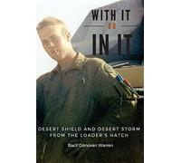 With It or in It: Desert Shield and Desert Storm from the Loader's Hatch