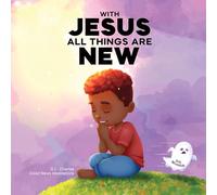 With Jesus All Things Are New: A kid's Bible story about transformation, repentance, and faith, featuring a Christian lesson on redemption for ages 4 to 9, from K to grade 3: 19 (With Jesus Series)