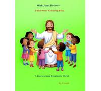 With Jesus Forever : A Bible Story Colouring Book: A Journey from Creation to Christ