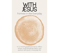 With Jesus: Formed in the Everyday: A 12-month guided journal to reflect, dream, build life-giving habits, and partner with Jesus in everyday life.