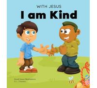 With Jesus I am Kind: An Easter children's Christian story about Jesus' kindness, compassion, and forgiveness to inspire kids to do the same in their daily lives; ages 3-5, 6-8, 9-10