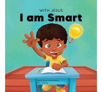 With Jesus I am Smart: A Christian children's book to help kids see Jesus as their source of wisdom and intelligence; ages 4-6, 6-8, 8-10 (With Jesus Series)