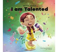 With Jesus I am Talented: A Christian book for kids about God-given talents and abilities; using a bible-based story to help children understand they ... God; ages 3-5, 6-8, 8-10 (With Jesus Series)