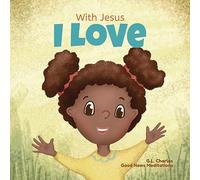 With Jesus I Love: A Christian children book about the love of God being poured out into our hearts and enabling us to love in difficult situations: 3 (With Jesus Series)
