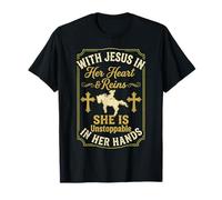 with Jesus in her Heart and Rein in her Hands Unstoppable T-Shirt