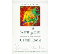 With Jesus in the Upper Room: Forty Gospel Reflections for Lent and Easter