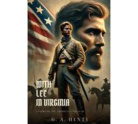 WITH LEE IN VIRGINIA: A Story Of The American Civil War : Classic Edition with Complete Original Illustrations