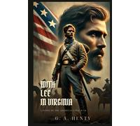 WITH LEE IN VIRGINIA: A Story Of The American Civil War : Classic Edition with Complete Original Illustrations