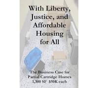 With Liberty, Justice, and Affordable Housing For All: The Business Case for "Cartridge" Homes