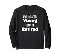 with Looks This Young Can't Be Retired Retiree Long Sleeve T-Shirt