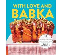 With Love and Babka: 50 Sweet and Savory Recipes for Everyone's Favorite Braided Bread (A Cookbook)