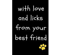With Love and Licks from Your Best Friend: Funny Notebook Gift for Birthday / Christmas / Coworker / Dog Owner / Card, Gift from Dog / Fathers Day Gift From Pet or Alternative to Card