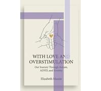 With Love and Overstimulation: Our Journey Through Autism, ADHD, and Anxiety