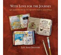 With Love for the Journey: Life Lessons from the Artist's Travel Journals