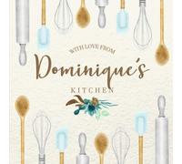 With Love From Dominique's Kitchen: Personalized Empty Cookbook for Recipes | Write in Personal and Family Meals