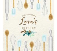 With Love From Lara's Kitchen: Personalized Empty Cookbook for Recipes | Write in Personal and Family Meals