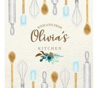 With Love From Olivia's Kitchen: Personalized Empty Cookbook for Recipes | Write in Personal and Family Meals