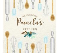 With Love From Pamela's Kitchen: Personalized Empty Cookbook for Recipes | Write in Personal and Family Meals