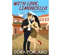 With Love, Limoncello: A Second Chance Small Town Romance in the Italian Alps (The Amore Series)