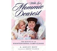 With Love, Mommie Dearest: The Making of an Unintentional Camp Classic