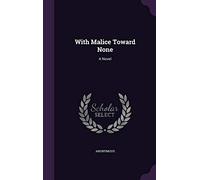 With Malice Toward None: A Novel