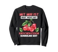 With me is today's not good cherries eating Chocolate goes Sweatshirt