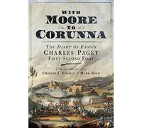 With Moore to Corunna: The Diary of Ensign Charles Paget, Fifty-Second Foot