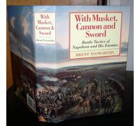With Musket, Canon and Sword: Battle Tactics of Napoleon and His Enemies