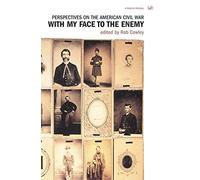 With My Face To The Enemy: Perspectives on the American Civil War